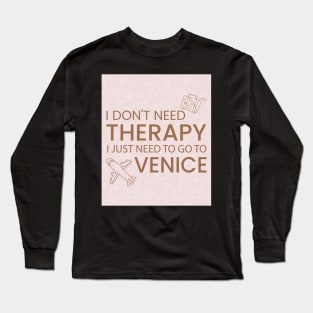 I Don’t Need Therapy I Just Need To Go to Venice Italy Premium Quality Travel Bag, Funny Travel Bag | Gift for Travel Lover| Italian Travel Long Sleeve T-Shirt